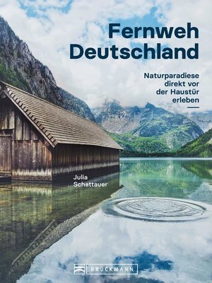 cover image of Bildband Fernweh Deutschland. Naturparadiese direkt vor der Haustür erleben. Natur pur genießen.